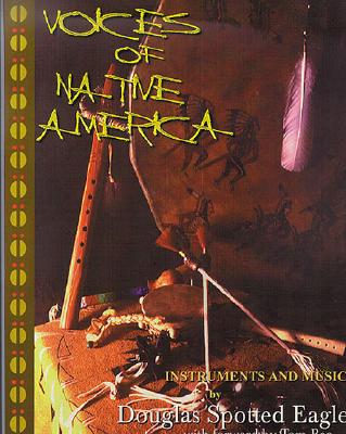 Voices of Native America: Native American Instruments and Music - Douglas, Ms., and Spotted-Eagle, Douglas, and Smith, Montejon (Editor)