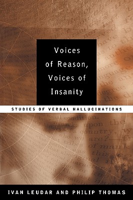 Voices of Reason, Voices of Insanity: Studies of Verbal Hallucinations - Leudar, Ivan, and Thomas, Philip