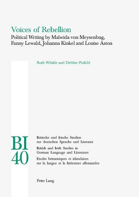 Voices of Rebellion: Political Writing by Malwida von Meysenbug, Fanny Lewald, Johanna Kinkel and Louise Aston - Reiss, Hans S, and Yates, W E, and Whittle, Ruth