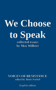 Voices of Resistance: Max Wilbert: We Choose to Speak & other essays
