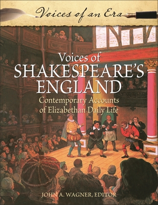 Voices of Shakespeare's England: Contemporary Accounts of Elizabethan Daily Life - Wagner, John (Editor)