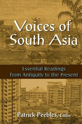 Voices of South Asia: Essential Readings from Antiquity to the Present - Peebles, Patrick