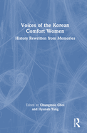 Voices of the Korean Comfort Women: History Rewritten from Memories