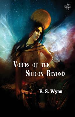 Voices of the Silicon Beyond: Book 3 of The Gold Country Series - Wynn, E.S.