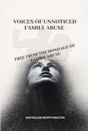 Voices of unnoticed family abuse: Free from bondage of family abuse