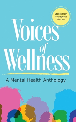 Voices of Wellness: A Mental Health Anthology: A Mental Health Anthology - Washington, Elona (Compiled by)