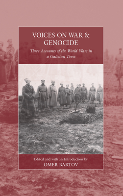 Voices on War and Genocide: Three Accounts of the World Wars in a Galician Town - Bartov, Omer (Editor)