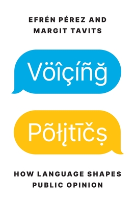 Voicing Politics: How Language Shapes Public Opinion - Prez, Efrn, and Tavits, Margit