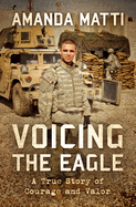 Voicing the Eagle: A True Story of Courage and Valor