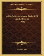 Voids, Settlement and Weight of Crushed Stone (1908)