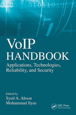 Voip Handbook: Applications, Technologies, Reliability, and Security - Ahson, Syed A (Editor), and Ilyas, Mohammad (Editor)