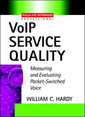 VoIP Service Quality: Measuring and Evaluating Packet-Switched Voice - Hardy, William C