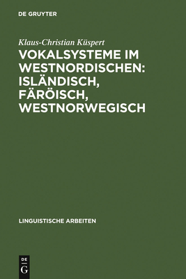 Vokalsysteme im Westnordischen: Isl?ndisch, F?risch, Westnorwegisch - K?spert, Klaus-Christian