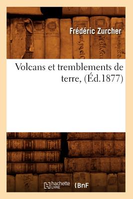 Volcans Et Tremblements de Terre, (d.1877) - Zurcher, Frdric