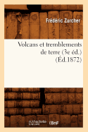 Volcans Et Tremblements de Terre (3e d.) (d.1872)