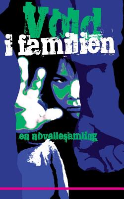 Vold i familien: en novellesamling - Movellas (Editor)