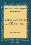 Volksm?hrchen aus Th?ringen (Classic Reprint)