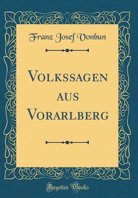 Volkssagen Aus Vorarlberg (Classic Reprint) - Vonbun, Franz Josef