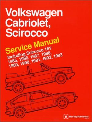 Volkswagen Cabriolet, Scirocco Service Manual: 1985, 1986, 1987, 1988, 1989, 1990, 1991, 1992, 1993: Including Scirocco 16v - Bentley Publishers (Creator)