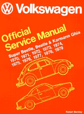 Volkswagen Super Beetle, Beetle and Karmann Ghia Official Service Manual Type 1: 1970-1979 - Volkswagen Of America