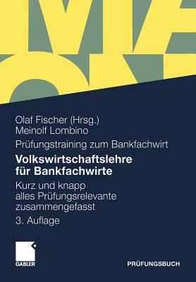 Volkswirtschaftslehre F?r Bankfachwirte: Kurz Und Knapp Alles Pr?fungsrelevante Zusammengefasst - Lombino, Meinolf, and Fischer, Olaf (Editor)