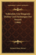 Vollendete Und Ringende Dichter Und Dichtungen Der Neuzeit (1900)