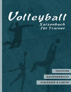 Volleyball Saisonbuch fr Trainer: Training - Saisonbericht - Strategie & Taktik I 90 Seiten im Softcover I fr ehrenamtliche Trainer und Profi Coaches