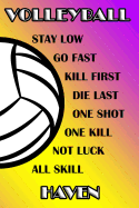 Volleyball Stay Low Go Fast Kill First Die Last One Shot One Kill Not Luck All Skill Haven: College Ruled Composition Book Purple and Yellow School Colors