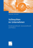 Vollmachten Im Unternehmen: Handlungsvollmacht, Generalvollmacht Und Prokura