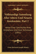 Vollstandige Sammlung Aller Altern Und Neuern Konkordate, Part 2: Nebst Einer Geschichte Ihres Entstehens Und Ihrer Schicksale (1831)