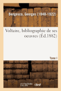 Voltaire: Bibliographie de Ses Oeuvres. I. -: Le Portrait de Voltaire d'Apr?s La Tour Mq.