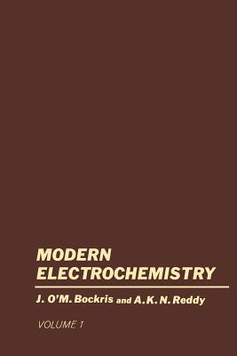 Volume 1 Modern Electrochemistry: An Introduction to an Interdisciplinary Area - Bockris, John O'M., and Reddy, Amulya K. N.