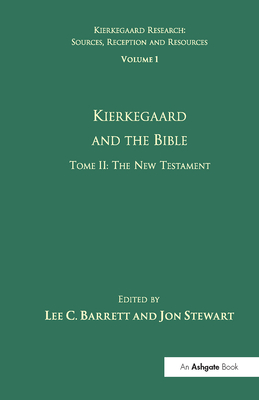 Volume 1, Tome II: Kierkegaard and the Bible - The New Testament - Barrett, Lee C., III, and Stewart, Jon (Editor)