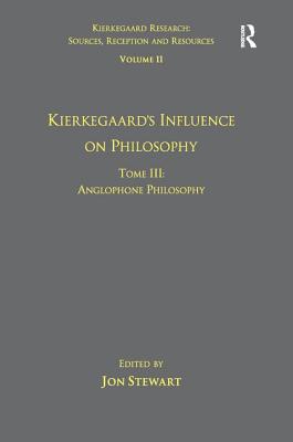 Volume 11, Tome III: Kierkegaard's Influence on Philosophy: Anglophone Philosophy - Stewart, Jon (Editor)