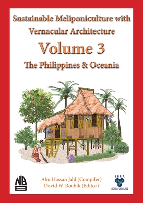 Volume 3 Sustainable Meliponiculture with Vernacular Architecture - The Philippines & Oceania - Jalil, Abu Hassan