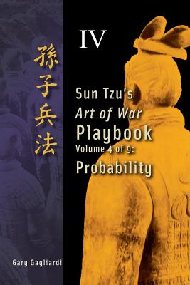 Volume 4: Sun Tzu's Art of War Playbook: Probability - Tzu, Sun, and Gagliardi, Gary