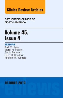 Volume 45, Issue 4, An Issue of Orthopedic Clinics - Ilyas, Asif M., MD