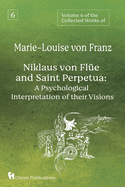 Volume 6 of the Collected Works of Marie-Louise von Franz: Niklaus Von Fl?e And Saint Perpetua: A Psychological Interpretation of Their Visions