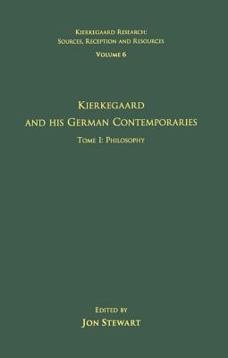 Volume 6, Tome I: Kierkegaard and His German Contemporaries - Philosophy - Stewart, Jon (Editor)