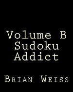 Volume B Sudoku Addict: Fun, Large Grid Sudoku Puzzles