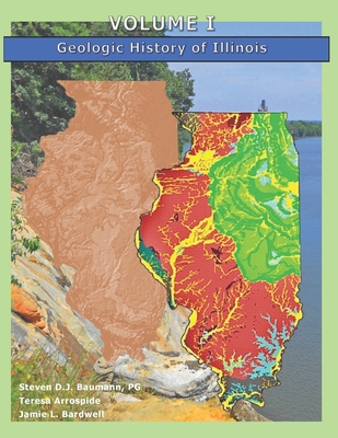 Volume I: Geologic History of Illinois - Arrospide, Teresa, and Bardwell, Jamie L, and Baumann P G, Steven D J