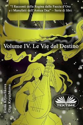 Volume IV. Le Vie del Destino - Olga Kryuchkova, and Roberto Felletti (Translated by), and Elena Kryuchkova