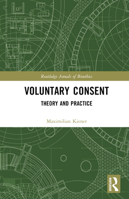 Voluntary Consent: Theory and Practice - Kiener, Maximilian