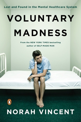 Voluntary Madness: Lost and Found in the Mental Healthcare System - Vincent, Norah