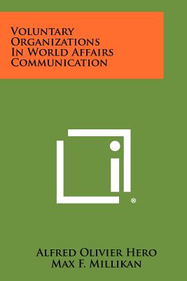 Voluntary Organizations In World Affairs Communication - Hero, Alfred Olivier, and Millikan, Max F (Foreword by)