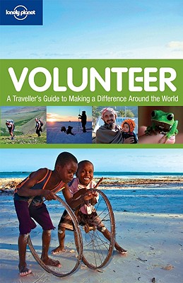 Volunteer: A Traveller's Guide to Making a Difference Around the World - Hindle, Charlotte, and Cavalieri, Nate, and Collinson, Rachel