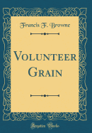 Volunteer Grain (Classic Reprint)
