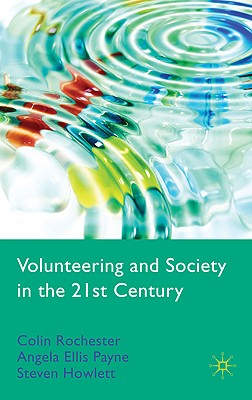 Volunteering and Society in the 21st Century - Rochester, C, and Paine, A Ellis, and Howlett, S