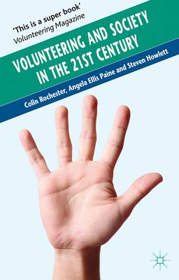 Volunteering and Society in the 21st Century - Rochester, Colin, and Ellis Paine, Angela, and Howlett, S.