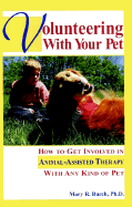 Volunteering with Your Pet: How to Get Involved Inanimal-Assisted Therapy with Any Kind of Pet - Burch, Mary R